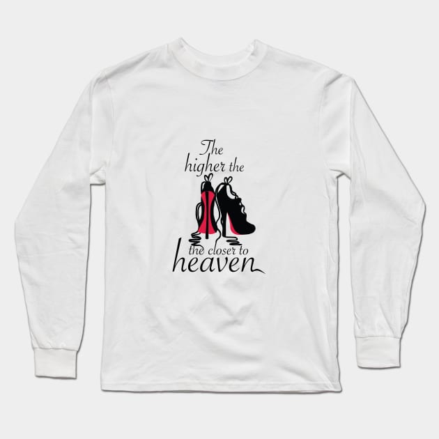 The higher the Heels the closer to Heaven... Long Sleeve T-Shirt by digitaldoodlers